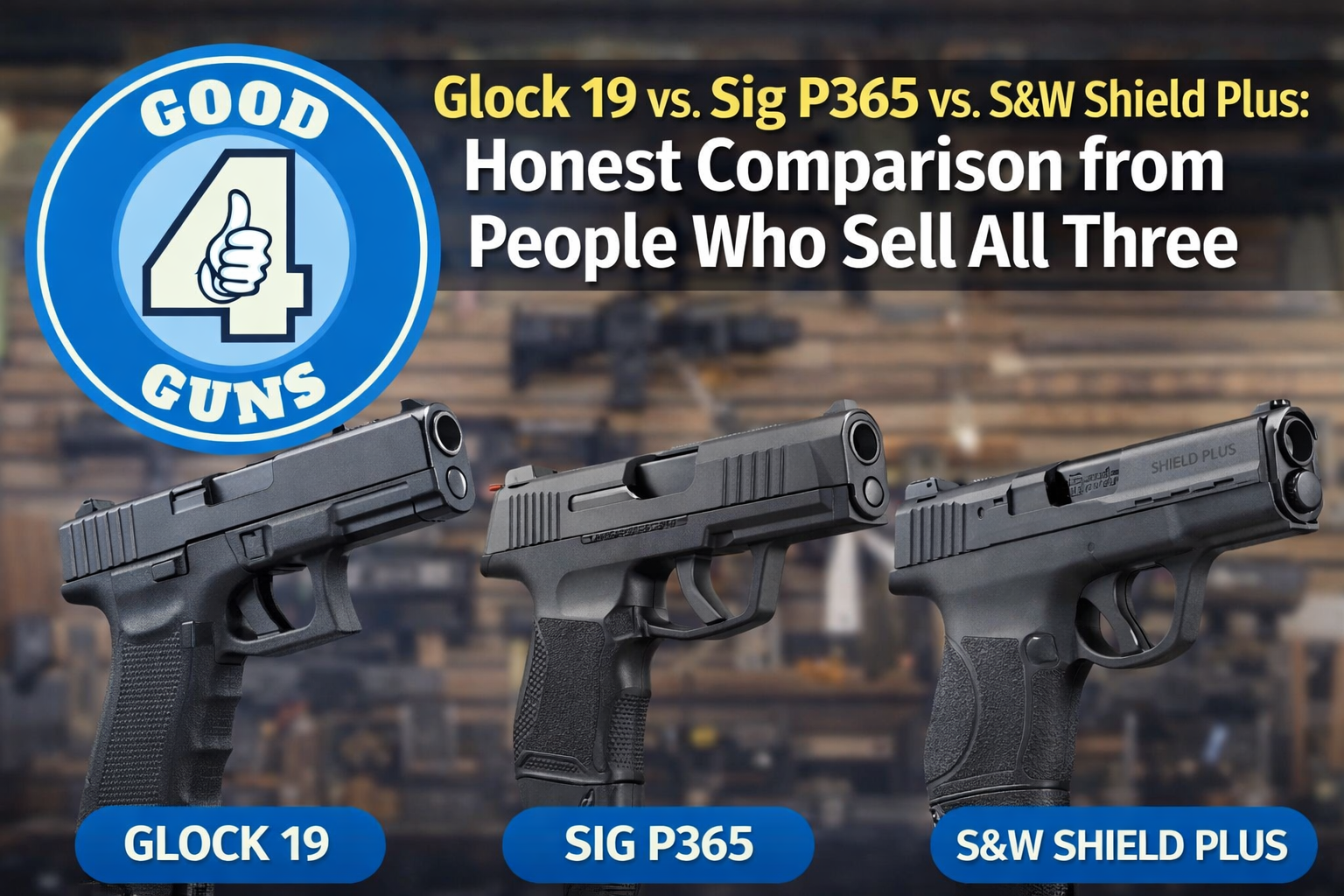 Glock 19 vs Sig P365 vs Smith and Wesson Shield Plus comparison at Good 4 Guns